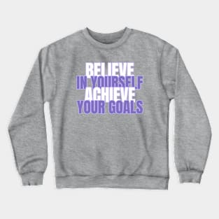 Believe In Yourself Achieve Your Goals Crewneck Sweatshirt